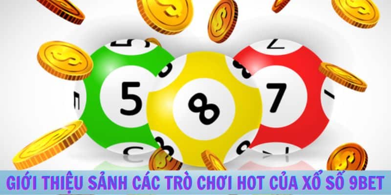 Giới Thiệu Sảnh Các Trò Chơi Hot Của Xổ Số 9Bet