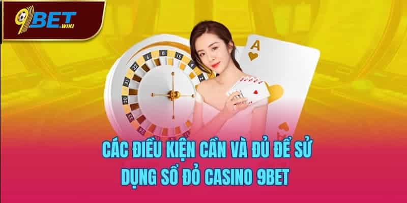 Các điều kiện cần và đủ để sử dụng sổ đỏ casino 9bet