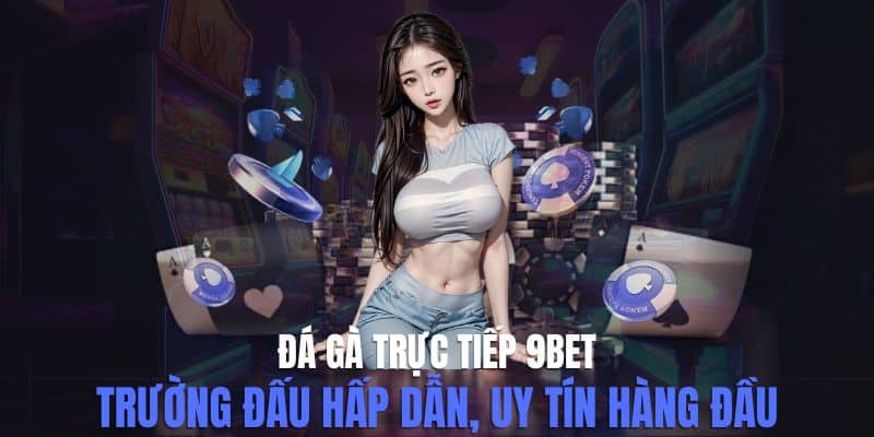 Đá Gà Trực Tiếp 9bet