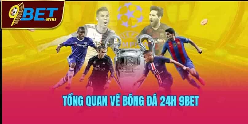 Tổng quan về Bóng đá 24h 9bet